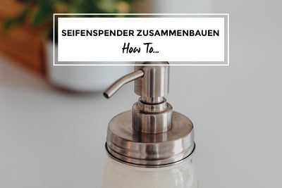 How to: Seifenspender zusammenbauen